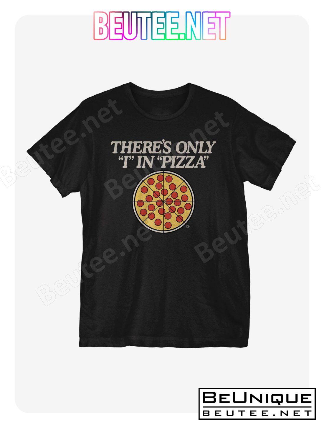There's Only I In Pizza T-Shirt