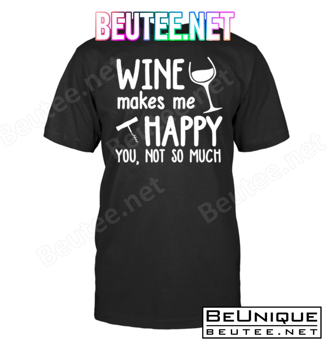 Wine Makes Me Happy You Not So Much Shirt
